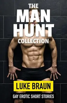 Colecția The Man Hunt: Povestiri scurte erotice gay - The Man Hunt Collection: Gay Erotic Short Stories