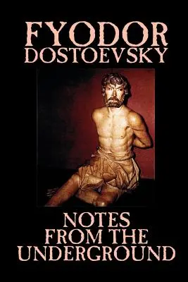 Însemnări din subteran de Fiodor Mihailovici Dostoievski, Ficțiune, Clasici, Literar - Notes from the Underground by Fyodor Mikhailovich Dostoevsky, Fiction, Classics, Literary