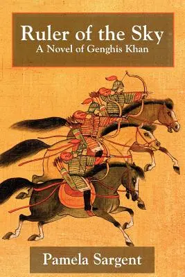 Ruler of the Sky, un roman despre Genghis Khan - Ruler of the Sky, a Novel of Genghis Khan
