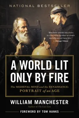 O lume luminată doar de foc: Mintea medievală și Renașterea: Portretul unei epoci - A World Lit Only by Fire: The Medieval Mind and the Renaissance: Portrait of an Age