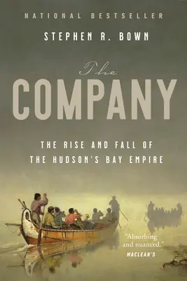 Compania: Ascensiunea și decăderea Imperiului Hudson's Bay: The Rise and Fall of the Hudson's Bay Empire - The Company: The Rise and Fall of the Hudson's Bay Empire