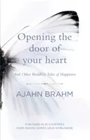 Deschide ușa inimii tale - Și alte povești budiste despre fericire - Opening the Door of Your Heart - And other Buddhist tales of happiness