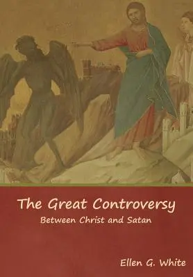 Marea controversă; între Hristos și Satana - The Great Controversy; Between Christ and Satan