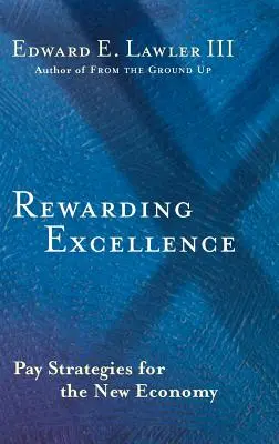 Recompensarea excelenței: Strategii de remunerare pentru noua economie - Rewarding Excellence: Pay Strategies for the New Economy