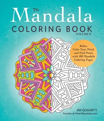 The Mandala Coloring Book, Volume II: Relaxează-te, calmează-ți mintea și găsește pacea cu 100 de pagini de colorat mandale - The Mandala Coloring Book, Volume II: Relax, Calm Your Mind, and Find Peace with 100 Mandala Coloring Pages