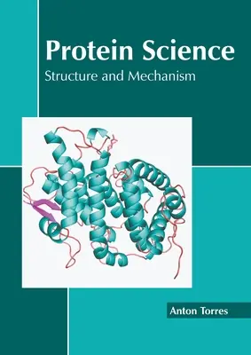 Știința proteinelor: Structura și mecanismul - Protein Science: Structure and Mechanism