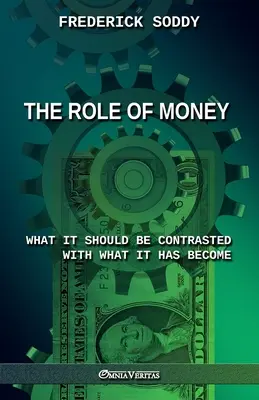 Rolul banilor - ceea ce ar trebui să fie în contrast cu ceea ce a devenit: Ediție nouă - The Role of Money - what it should be contrasted with what it has become: New edition