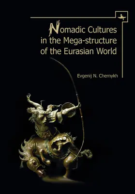 Culturile nomade în mega-structura lumii eurasiatice - Nomadic Cultures in the Mega-Structure of the Eurasian World