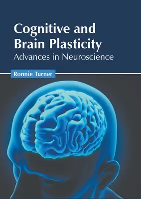 Plasticitatea cognitivă și cerebrală: Progrese în neuroștiință - Cognitive and Brain Plasticity: Advances in Neuroscience