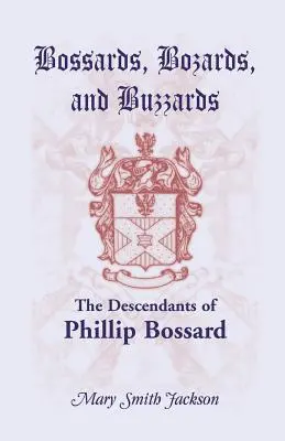 Bossards, Bozards și Buzzards: Descendenții lui Phillip Bossard care a debarcat în Philadelphia la 30 septembrie 1740 și s-a stabilit în Hamilton Township, Pe - Bossards, Bozards, and Buzzards: The Descendants of Phillip Bossard Who Landed in Philadelphia September 30, 1740 and Settled in Hamilton Township, Pe