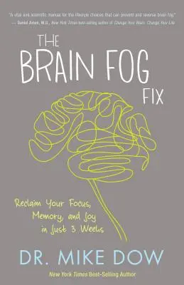 The Brain Fog Fix: Recuperează-ți concentrarea, memoria și bucuria în doar 3 săptămâni - The Brain Fog Fix: Reclaim Your Focus, Memory, and Joy in Just 3 Weeks