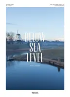 Sub nivelul mării: Țările de Jos în fotografii - Below Sea Level: The Netherlands in Photographs
