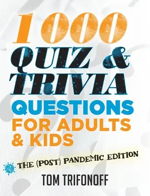 1000 Quiz And Trivia Questions For Adults & Kids: The (post) pandemic edition