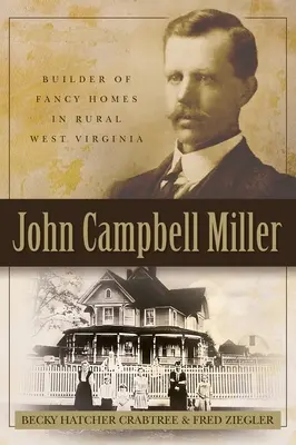 John Campbell Miller: Constructor de case de lux în Virginia de Vest rurală - John Campbell Miller: Builder of Fancy Homes in Rural West Virginia