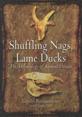 Nags care se agită, rațe șchioape: Arheologia bolilor animalelor - Shuffling Nags, Lame Ducks: The Archaeology of Animal Disease