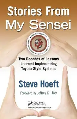 Povești de la Sensei-ul meu: Două decenii de lecții învățate în implementarea sistemelor de tip Toyota - Stories from My Sensei: Two Decades of Lessons Learned Implementing Toyota-Style Systems