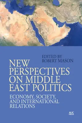 Noi perspective asupra politicii din Orientul Mijlociu: Economie, societate și relații internaționale - New Perspectives on Middle East Politics: Economy, Society, and International Relations