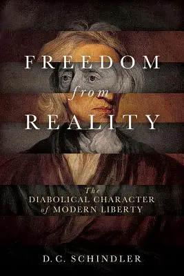 Libertate față de realitate: Caracterul diabolic al libertății moderne - Freedom from Reality: The Diabolical Character of Modern Liberty