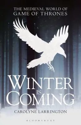 Winter Is Coming: Lumea medievală din Game of Thrones - Winter Is Coming: The Medieval World of Game of Thrones