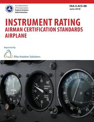Standarde de certificare a pilotului de avion pentru calificarea instrumentală FAA-S-ACS-8B - Instrument Rating Airman Certification Standards Airplane FAA-S-ACS-8B