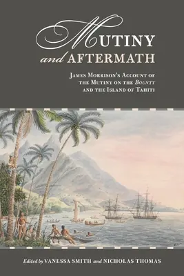 Revoltă și consecințe: Relatarea lui James Morrison despre revolta de pe Bounty și insula Tahiti - Mutiny and Aftermath: James Morrison's Account of the Mutiny on the Bounty and the Island of Tahiti