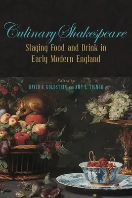 Shakespeare culinar: Punerea în scenă a mâncării și băuturii în Anglia modernă timpurie - Culinary Shakespeare: Staging Food and Drink in Early Modern England