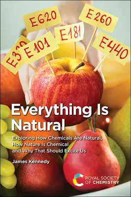Totul este natural: Explorarea modului în care substanțele chimice sunt naturale, modul în care natura este chimică și de ce acest lucru ar trebui să ne entuziasmeze - Everything Is Natural: Exploring How Chemicals Are Natural, How Nature Is Chemical and Why That Should Excite Us