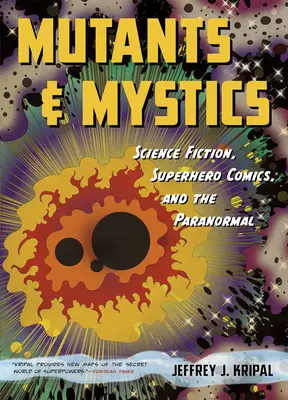 Mutanți și mistici: Science Fiction, benzile desenate cu supereroi și paranormalul - Mutants and Mystics: Science Fiction, Superhero Comics, and the Paranormal