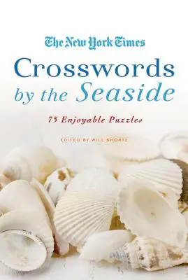 The New York Times Crosswords by the Seaside: 75 de puzzle-uri plăcute - The New York Times Crosswords by the Seaside: 75 Enjoyable Puzzles