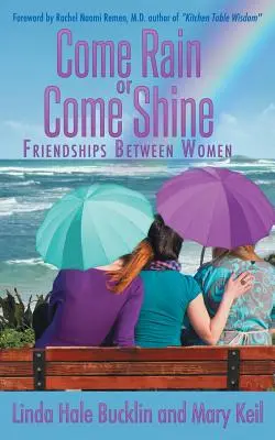 Vine ploaie sau vine soare: Prietenii între femei - Come Rain or Come Shine: Friendships Between Women