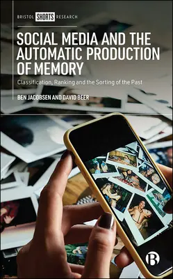 Social Media și producția automată de memorie: Clasificarea, ierarhizarea și sortarea trecutului - Social Media and the Automatic Production of Memory: Classification, Ranking and the Sorting of the Past