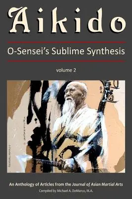 Aikido, vol. 2: Sinteza sublimă a lui O-Sensei - Aikido, Vol. 2: O-Sensei's Sublime Synthesis