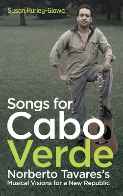 Cântece pentru Cabo Verde: Viziunile muzicale ale lui Norberto Tavares pentru o nouă republică - Songs for Cabo Verde: Norberto Tavares's Musical Visions for a New Republic