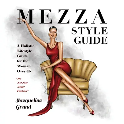 Mezza Style Guide: Un ghid holistic de stil de viață pentru femeia de peste 45 de ani - Mezza Style Guide: A Holistic Lifestyle Guide for the Woman over Forty-Five