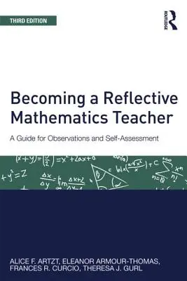 Devenirea unui profesor de matematică reflexiv: Un ghid pentru observații și autoevaluare: A Guide for Observations and Self-Assessment - Becoming a Reflective Mathematics Teacher: A Guide for Observations and Self-Assessment