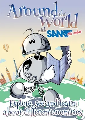 În jurul lumii cu Sam Robotul: Explorează, vezi și învață despre diferite țări - Around the World with Sam the Robot: Explore, See and Learn about Different Countries
