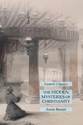 Misterele ascunse ale creștinismului: Esoteric Classics - The Hidden Mysteries of Christianity: Esoteric Classics