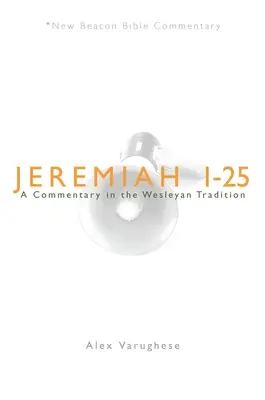 Ieremia 1-25: Un comentariu în tradiția wesleyană - Jeremiah 1-25: A Commentary in the Wesleyan Tradition