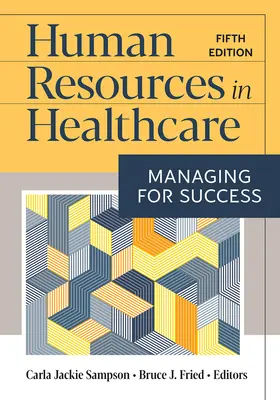 Human Resources in Healthcare: Managing for Success, ediția a cincea - Human Resources in Healthcare: Managing for Success, Fifth Edition