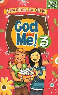 Dumnezeu și cu mine! Volumul 3: Devoțiuni pentru fete de 10-12 ani - God and Me! Volume 3: Devotions for Girls Ages 10-12