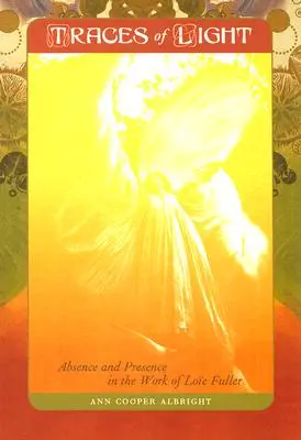 Urme de lumină: Absență și prezență în opera lui Loe Fuller - Traces of Light: Absence and Presence in the Work of Loe Fuller