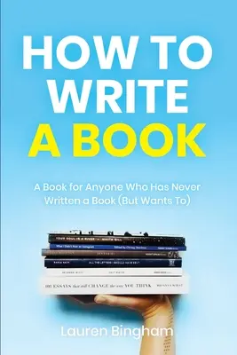 Cum să scrii o carte: O carte pentru oricine care nu a scris niciodată o carte (dar vrea să o facă) - How to Write a Book: A Book for Anyone Who Has Never Written a Book (But Wants To)