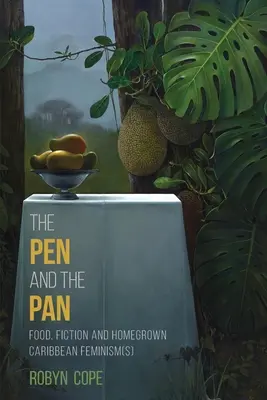 Stiloul și tigaia: Mâncare, ficțiune și feminism(e) caraibian(e) de casă - The Pen and the Pan: Food, Fiction and Homegrown Caribbean Feminism(s)