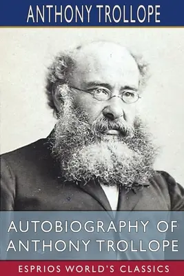 Autobiografia lui Anthony Trollope (Esprios Classics) - Autobiography of Anthony Trollope (Esprios Classics)
