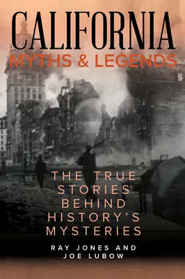 Mituri și legende din California: Poveștile adevărate din spatele misterelor istoriei, ediția a doua - California Myths and Legends: The True Stories Behind History's Mysteries, Second Edition