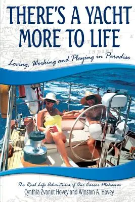 There's a Yacht More to Life: A iubi, a munci și a te juca în Paradis - There's a Yacht More to Life: Loving, Working and Playing in Paradise