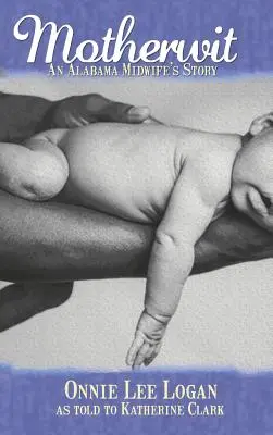 Motherwit: Povestea unei moașe din Alabama - Motherwit: An Alabama Midwife's Story