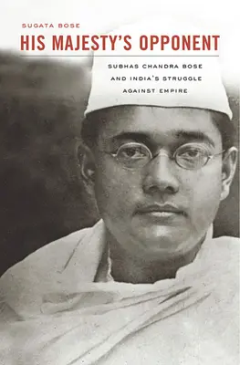 Oponentul Majestății Sale: Subhas Chandra Bose și lupta Indiei împotriva imperiului - His Majesty's Opponent: Subhas Chandra Bose and India's Struggle Against Empire