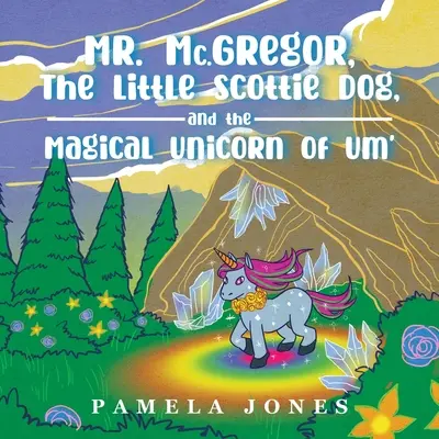 MR. Mc.GREGOR, CÂINELE MIC SCOTTIE ȘI UNICORNUL MAGIC DE LA UM' - MR. Mc.GREGOR, THE LITTLE SCOTTIE DOG, AND THE MAGICAL UNICORN OF UM'