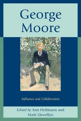 George Moore: Influență și colaborare - George Moore: Influence and Collaboration
